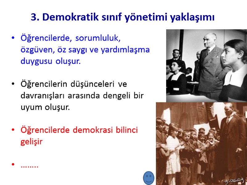 3. Demokratik sınıf yönetimi yaklaşımı Öğrencilerde, sorumluluk, özgüven, öz saygı ve yardımlaşma duygusu oluşur.
